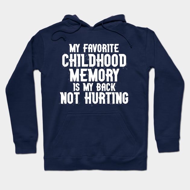 My Favorite Childhood Memory is my Back Not Hurting Hoodie by MindsparkCreative